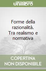 Forme della razionalità. Tra realismo e normativa