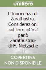 L'Innocenza di Zarathustra. Considerazioni sul libro «Così parlò Zarathustra» di F. Nietzsche libro