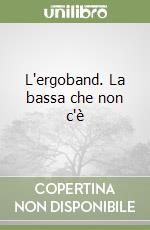 L'ergoband. La bassa che non c'è libro