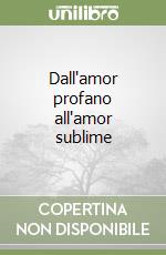 Dall'amor profano all'amor sublime libro