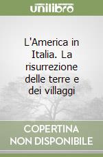 L'America in Italia. La risurrezione delle terre e dei villaggi libro