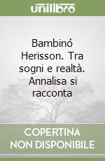 Bambinó Herisson. Tra sogni e realtà. Annalisa si racconta libro