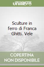 Sculture in ferro di Franca Ghitti. Vele