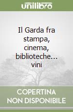 Il Garda fra stampa, cinema, biblioteche... vini libro