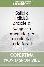 Salici e felicità. Briciole di saggezza orientale per occidentali indaffarati