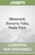 Slittamenti. Bonomo Faita, Paola Pezzi libro