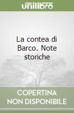 La contea di Barco. Note storiche libro