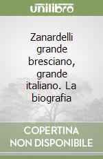 Zanardelli grande bresciano, grande italiano. La biografia