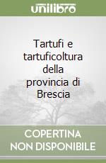 Tartufi e tartuficoltura della provincia di Brescia libro