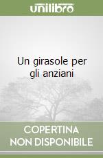 Un girasole per gli anziani libro