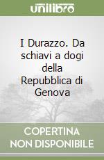 I Durazzo. Da schiavi a dogi della Repubblica di Genova libro