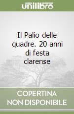 Il Palio delle quadre. 20 anni di festa clarense libro