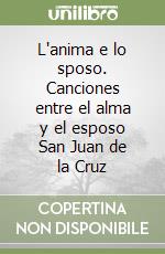 L'anima e lo sposo. Canciones entre el alma y el esposo San Juan de la Cruz libro