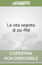 La vita segreta di zio Phil libro