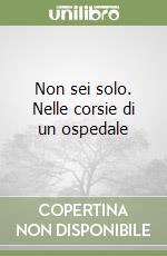 Non sei solo. Nelle corsie di un ospedale libro