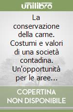 La conservazione della carne. Costumi e valori di una società contadina. Un'opportunità per le aree protette della bergamasca e del bresciano