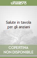 Salute in tavola per gli anziani libro