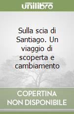 Sulla scia di Santiago. Un viaggio di scoperta e cambiamento libro