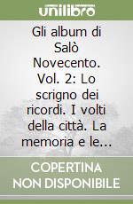 Gli album di Salò Novecento. Vol. 2: Lo scrigno dei ricordi. I volti della città. La memoria e le calamità