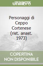 Personaggi di Ceppo Cortenese (rist. anast. 1973)