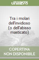 Tra i molari dell'invidioso (o dell'abisso masticato) libro