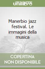 Manerbio jazz festival. Le immagini della musica libro