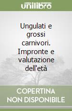 Ungulati e grossi carnivori. Impronte e valutazione dell'età libro