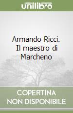 Armando Ricci. Il maestro di Marcheno