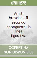 Artisti bresciani. Il secondo dopoguerra: la linea figurativa libro