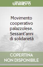 Movimento cooperativo palazzolese. Sessant'anni di solidarietà libro