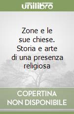 Zone e le sue chiese. Storia e arte di una presenza religiosa