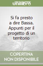 Si fa presto a dire Bassa. Appunti per il progetto di un territorio libro