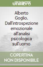 Alberto Goglio. Dall'introspezione emozionale all'analisi psicologica sull'uomo libro