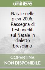 Natale nelle pievi 2006. Rassegna di testi inediti sul Natale in dialetto bresciano libro