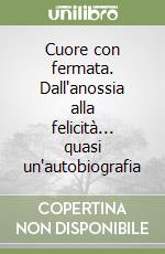 Cuore con fermata. Dall'anossia alla felicità... quasi un'autobiografia libro