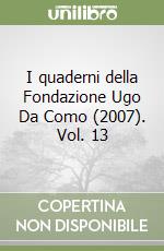 I quaderni della Fondazione Ugo Da Como (2007). Vol. 13 libro
