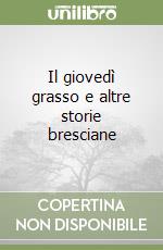 Il giovedì grasso e altre storie bresciane libro