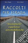 Raccolti per strada. «Involontarie» esperienze automobilistiche libro