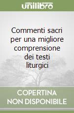 Commenti sacri per una migliore comprensione dei testi liturgici libro