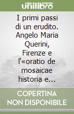 I primi passi di un erudito. Angelo Maria Querini, Firenze e l'«oratio de mosaicae historia e praestantia» libro