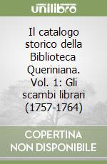 Il catalogo storico della Biblioteca Queriniana. Vol. 1: Gli scambi librari (1757-1764) libro