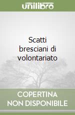 Scatti bresciani di volontariato libro