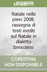 Natale nelle pievi 2008. rassegna di testi inediti sul Natale in dialetto bresciano