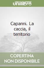 Capanni. La caccia, il territorio