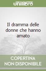 Il dramma delle donne che hanno amato libro