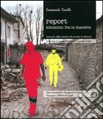 Report emozioni fra le macerie. Cronache dalla missione di soccorso in Abruzzo libro