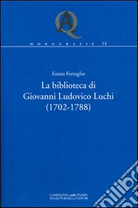 La biblioteca di Giovanni Ludovico Luchi (1702-1788) libro
