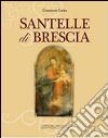 Santelle di Brescia. Ediz. illustrata libro