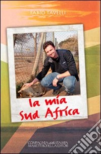 La mia sud Africa. Esperienze intorno al mondiale africano libro