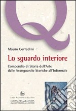 Lo sgaurdo interiore. Compendio di storia dell'arte dalle avanguardie storiche all'informale libro